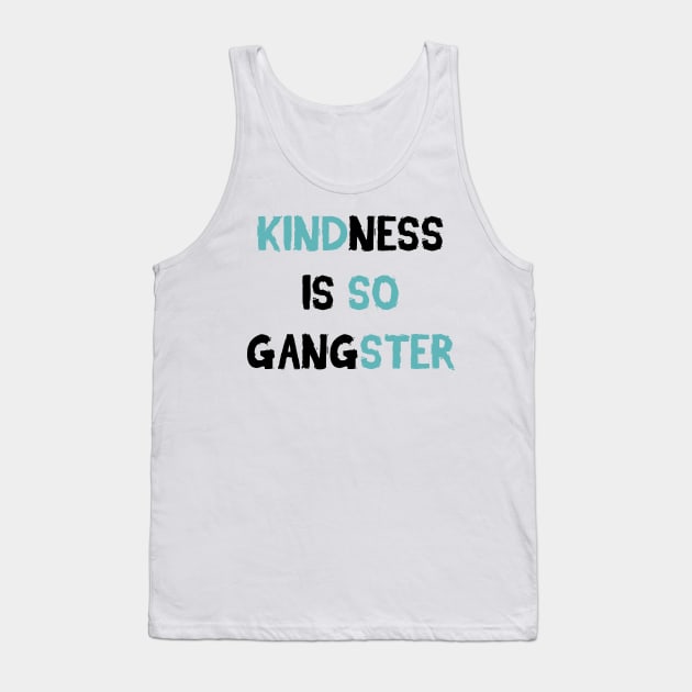 Kindness Is So Gangster Tank Top by stokedstore